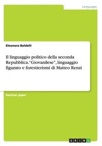 bokomslag Il linguaggio politico della seconda Repubblica. &quot;Giovanilese&quot;, linguaggio figurato e forestierismi di Matteo Renzi