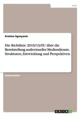 bokomslag Die Richtlinie 2010/13/EU ber die Bereitstellung audiovisueller Mediendienste. Strukturen, Entwicklung und Perspektiven