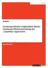 bokomslag Genderspezifischer Ungleichheit. Martha Nussbaums Weiterentwicklung des "Capability"-Approaches