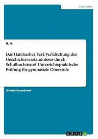 bokomslag Das Hambacher Fest. Verflschung des Geschichtsverstndnisses durch Schulbuchtexte? Unterrichtspraktische Prfung fr gymnasiale Oberstufe