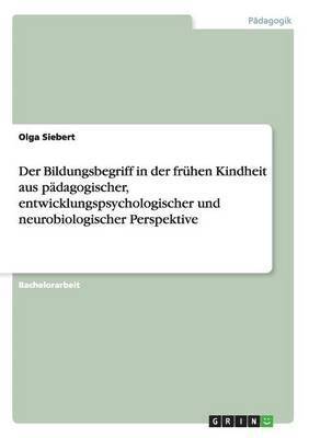 bokomslag Der Bildungsbegriff in Der Fruhen Kindheit Aus Padagogischer, Entwicklungspsychologischer Und Neurobiologischer Perspektive