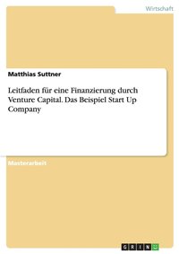 bokomslag Leitfaden fur eine Finanzierung durch Venture Capital. Das Beispiel Start Up Company