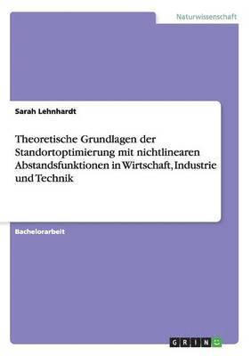 Theoretische Grundlagen der Standortoptimierung mit nichtlinearen Abstandsfunktionen in Wirtschaft, Industrie und Technik 1