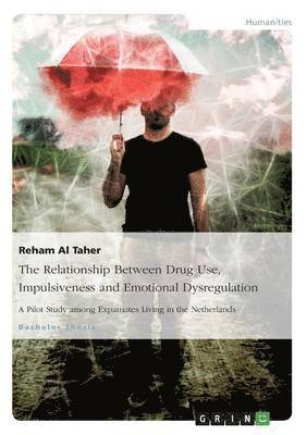 The Relationship Between Drug Use, Impulsiveness and Emotional Dysregulation 1