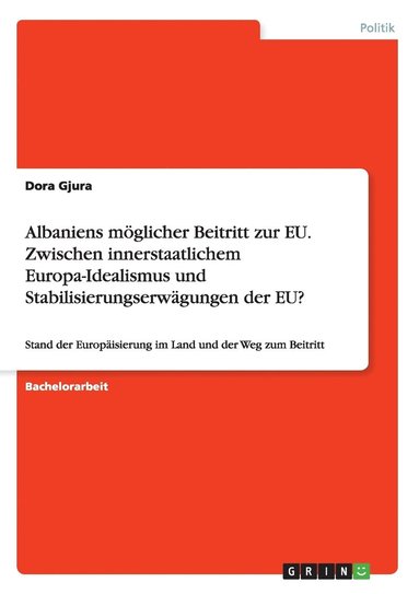 bokomslag Albaniens moeglicher Beitritt zur EU. Zwischen innerstaatlichem Europa-Idealismus und Stabilisierungserwagungen der EU?