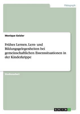 Frhes Lernen. Lern- und Bildungsgelegenheiten bei gemeinschaftlichen Essenssituationen in der Kinderkrippe 1