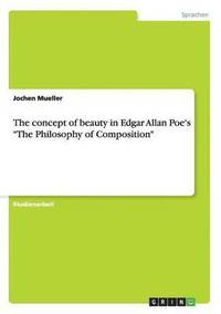 bokomslag The concept of beauty in Edgar Allan Poe's &quot;The Philosophy of Composition&quot;