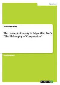 bokomslag The concept of beauty in Edgar Allan Poe's The Philosophy of Composition
