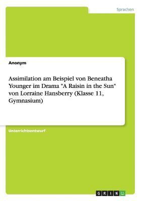 bokomslag Assimilation am Beispiel von Beneatha Younger im Drama &quot;A Raisin in the Sun&quot; von Lorraine Hansberry (Klasse 11, Gymnasium)