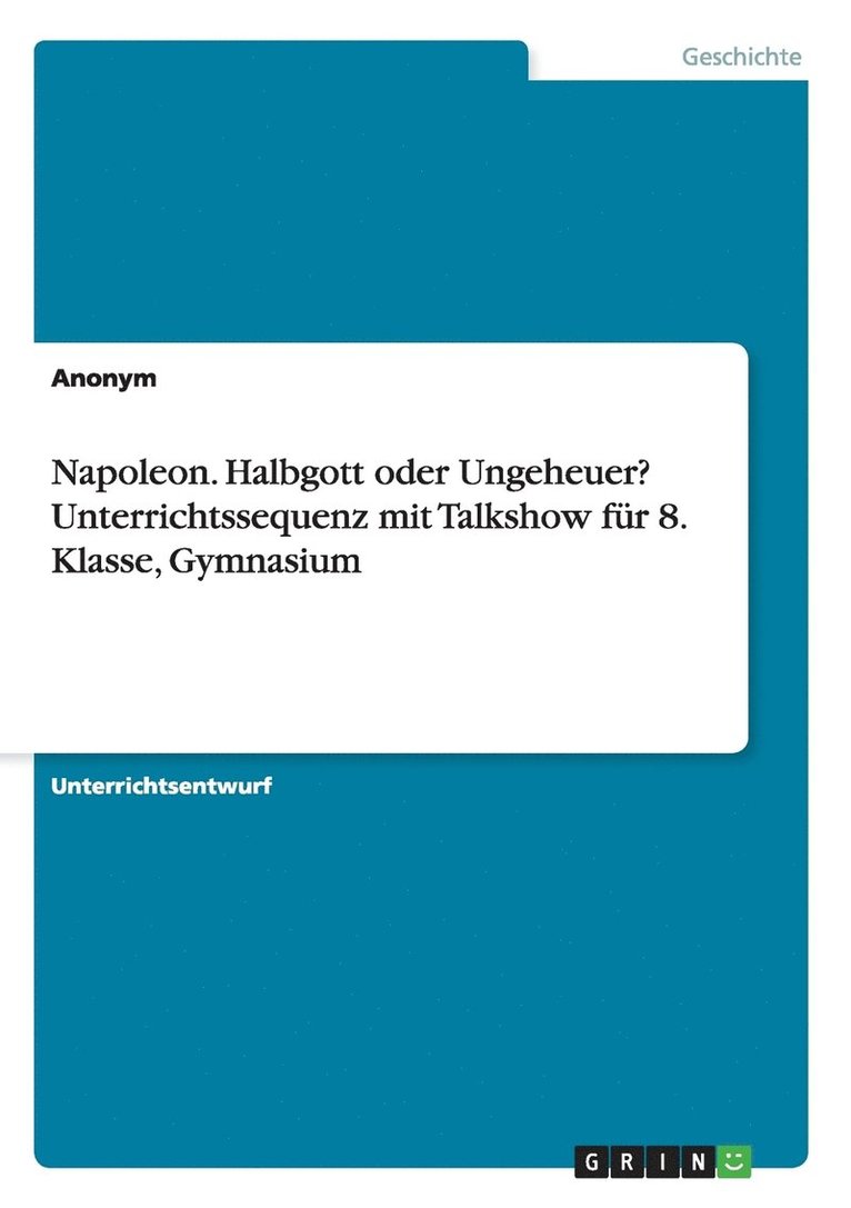 Napoleon. Halbgott oder Ungeheuer? Unterrichtssequenz mit Talkshow fur 8. Klasse, Gymnasium 1