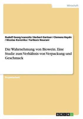 bokomslag Die Wahrnehmung von Biowein. Eine Studie zum Verhltnis von Verpackung und Geschmack