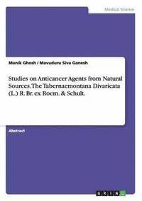 bokomslag Studies on Anticancer Agents from Natural Sources. The Tabernaemontana Divaricata (L.) R. Br. ex Roem. & Schult.