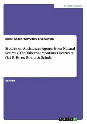 Studies on Anticancer Agents from Natural Sources. The Tabernaemontana Divaricata (L.) R. Br. ex Roem. & Schult.
