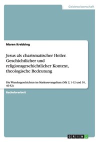 bokomslag Jesus als charismatischer Heiler. Geschichtlicher und religionsgeschichtlicher Kontext, theologische Bedeutung