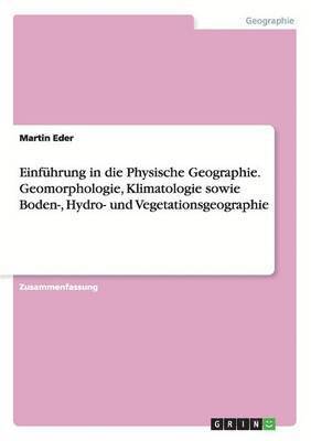 bokomslag Einfhrung in die Physische Geographie. Geomorphologie, Klimatologie sowie Boden-, Hydro- und Vegetationsgeographie