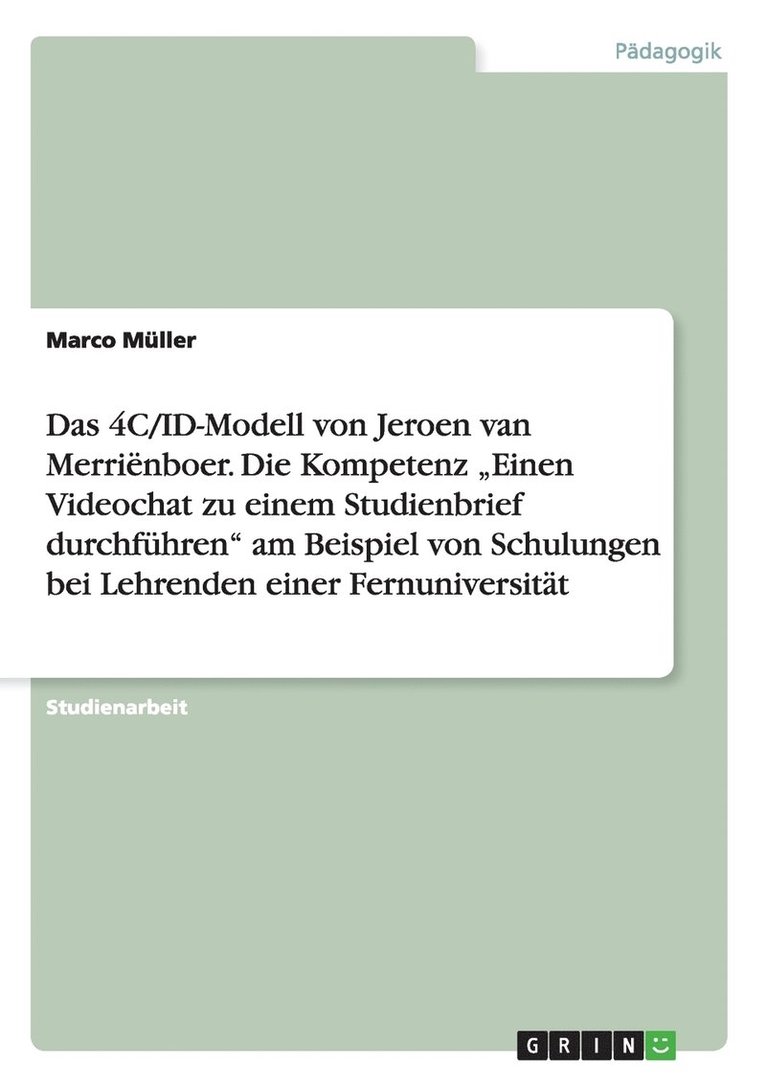 Das 4C/ID-Modell von Jeroen van Merrienboer. Die Kompetenz 'Einen Videochat zu einem Studienbrief durchfuhren am Beispiel von Schulungen bei Lehrenden einer Fernuniversitat 1