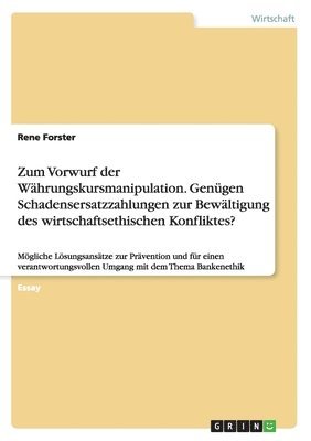 Zum Vorwurf der Währungskursmanipulation. Genügen Schadensersatzzahlungen zur Bewältigung des wirtschaftsethischen Konfliktes?