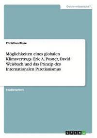 bokomslag Mglichkeiten eines globalen Klimavertrags. Eric A. Posner, David Weisbach und das Prinzip des Internationalen Paretianismus