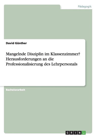 David Günther - Mangelnde Disziplin im Klassenzimmer? Herausforderungen an die Professionalisierung des Lehrpersonals, Häftad