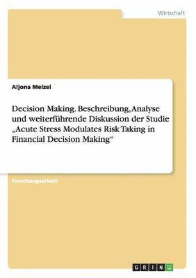 Decision Making. Beschreibung, Analyse und weiterfuhrende Diskussion der Studie 'Acute Stress Modulates Risk Taking in Financial Decision Making 1