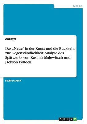 Anonymous - "Neue" in der Kunst und die Rückkehr zur Gegenständlichkeit. Analyse des Spätwerks von Kasimir Malewitsch und Jackson Pollock, Häftad