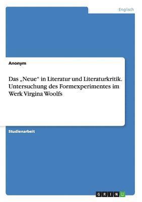 bokomslag "Neue" in Literatur und Literaturkritik. Untersuchung des Formexperimentes im Werk Virgina Woolfs
