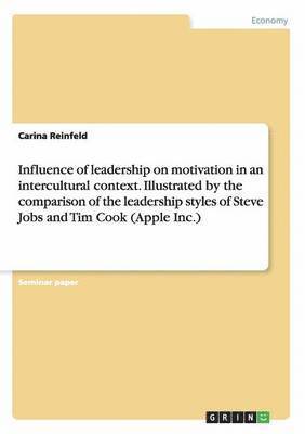 bokomslag Influence of leadership on motivation in an intercultural context. Illustrated by the comparison of the leadership styles of Steve Jobs and Tim Cook (Apple Inc.)