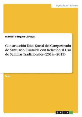 Construccin tico-Social del Campesinado de Santuario Risaralda con Relacin al Uso de Semillas Tradicionales (2014 - 2015) 1