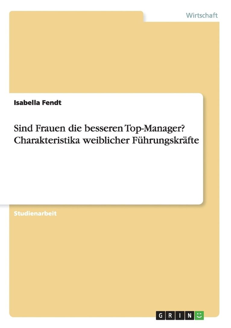 Sind Frauen die besseren Top-Manager? Charakteristika weiblicher Fhrungskrfte 1