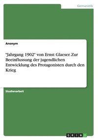 bokomslag "Jahrgang 1902" von Ernst Glaeser. Zur Beeinflussung der jugendlichen Entwicklung des Protagonisten durch den Krieg