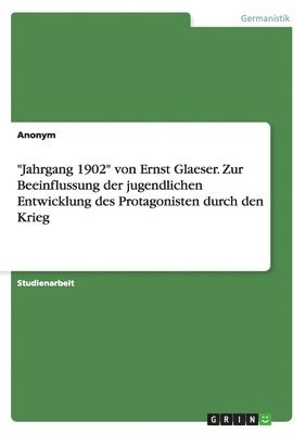 bokomslag "Jahrgang 1902" von Ernst Glaeser. Zur Beeinflussung der jugendlichen Entwicklung des Protagonisten durch den Krieg