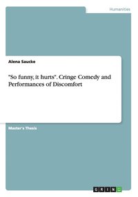 bokomslag 'So funny, it hurts'. Cringe Comedy and Performances of Discomfort