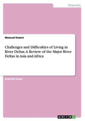 Challenges and Difficulties of Living in River Deltas. A Review of the Major River Deltas in Asia and Africa 1