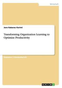 bokomslag Transforming Organization Learning to Optimize Productivity