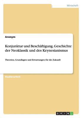 Anonymous - Konjunktur und Beschäftigung. Geschichte der Neoklassik und des Keynesianismus, Häftad
