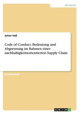 Code of Conduct. Bedeutung und Abgrenzung im Rahmen einer nachhaltigkeitsorientierten Supply Chain