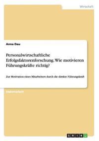 bokomslag Personalwirtschaftliche Erfolgsfaktorenforschung. Wie motivieren Fuhrungskrafte richtig?