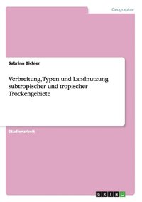 bokomslag Verbreitung, Typen und Landnutzung subtropischer und tropischer Trockengebiete