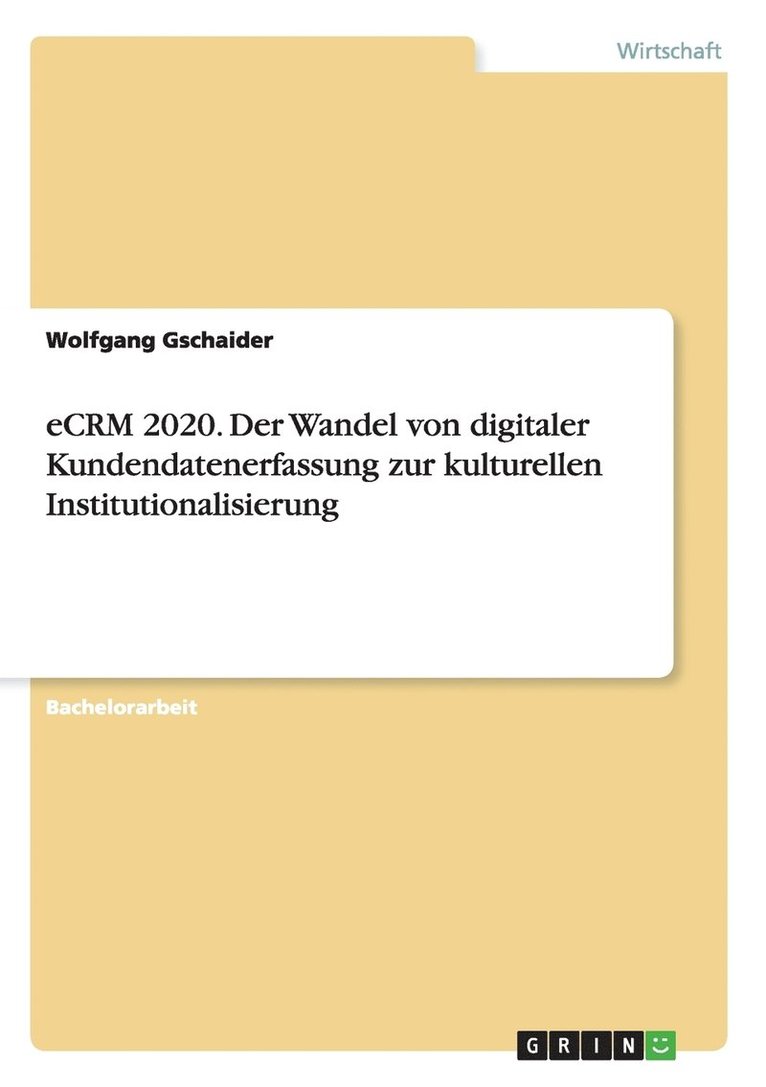 eCRM 2020. Der Wandel von digitaler Kundendatenerfassung zur kulturellen Institutionalisierung 1