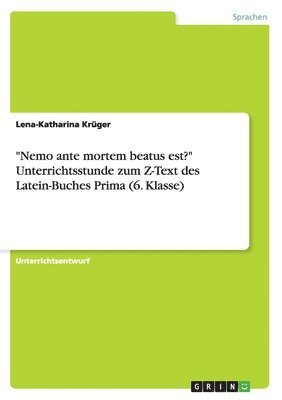 "Nemo ante mortem beatus est?" Unterrichtsstunde zum Z-Text des Latein-Buches Prima (6. Klasse)