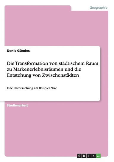 bokomslag Die Transformation von stdtischem Raum zu Markenerlebnisrumen und die Entstehung von Zwischenstdten