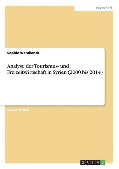 bokomslag Analyse der Tourismus- und Freizeitwirtschaft in Syrien (2000 bis 2014)