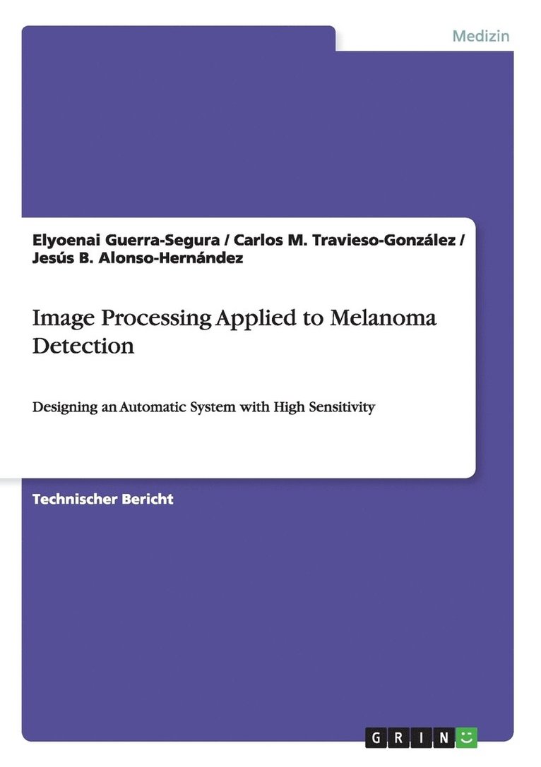 Elyoenai Guerra-Segura, Carlos M Travieso-González, Jesús B Alonso-Hernández, Carlos M. Travieso-González, Jesús B. Alonso-Hernández - Image Processing Applied to Melanoma Detection, Häftad