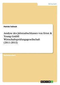 bokomslag Analyse des Jahresabschlusses von Ernst & Young GmbH Wirtschaftsprüfungsgesellschaft (2011-2013)