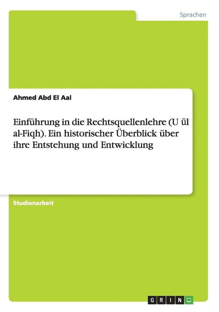 Einführung in die Rechtsquellenlehre (Usūl al-fiqh). Ein historischer Überblick über ihre Entstehung und Entwicklung