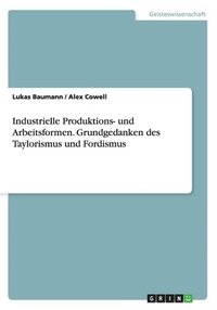 bokomslag Industrielle Produktions- und Arbeitsformen. Grundgedanken des Taylorismus und Fordismus