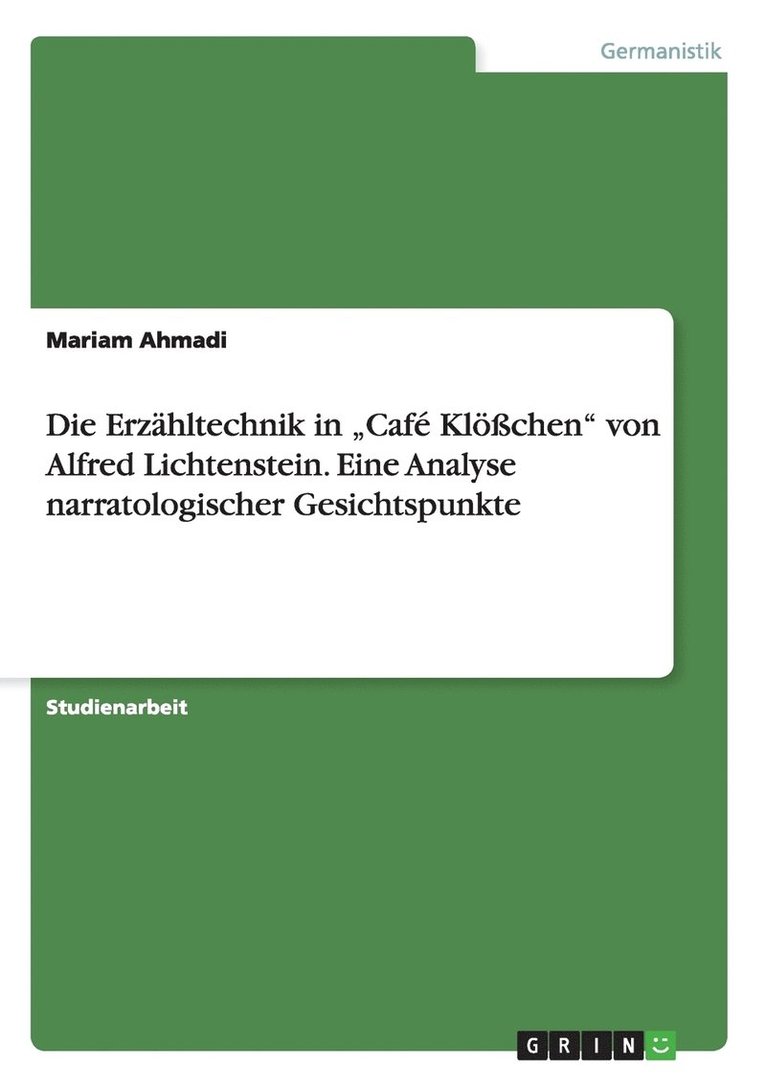 Die Erzahltechnik in 'Cafe Kloesschen von Alfred Lichtenstein. Eine Analyse narratologischer Gesichtspunkte 1