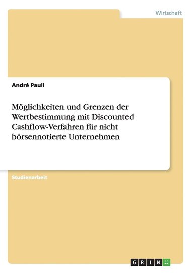 bokomslag Mglichkeiten und Grenzen der Wertbestimmung mit Discounted Cashflow-Verfahren fr nicht brsennotierte Unternehmen