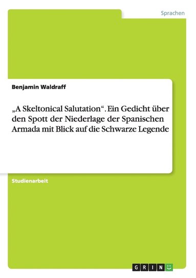 bokomslag &quot;A Skeltonical Salutation&quot;. Ein Gedicht ber den Spott der Niederlage der Spanischen Armada mit Blick auf die Schwarze Legende