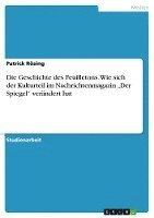 bokomslag Die Geschichte des Feuilletons. Wie sich der Kulturteil im Nachrichtenmagazin &quot;Der Spiegel&quot; verndert hat